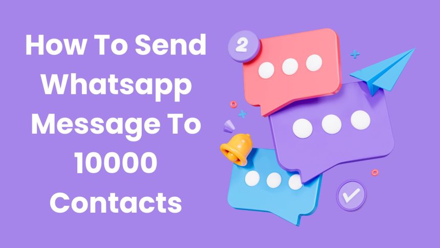 How To Send Whatsapp Message To 10000 Contacts