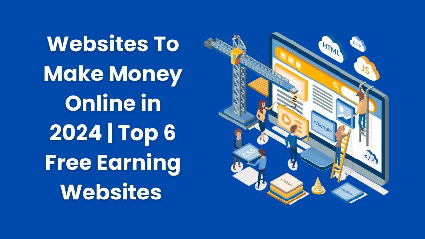 Websites To Make Money Online in 2024 | Top 6 Free Earning Websites 
